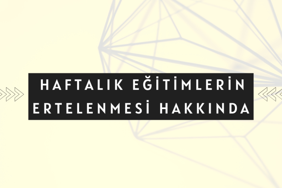 Haftalık Eğitimlerin Ertelenmesi Hakkında